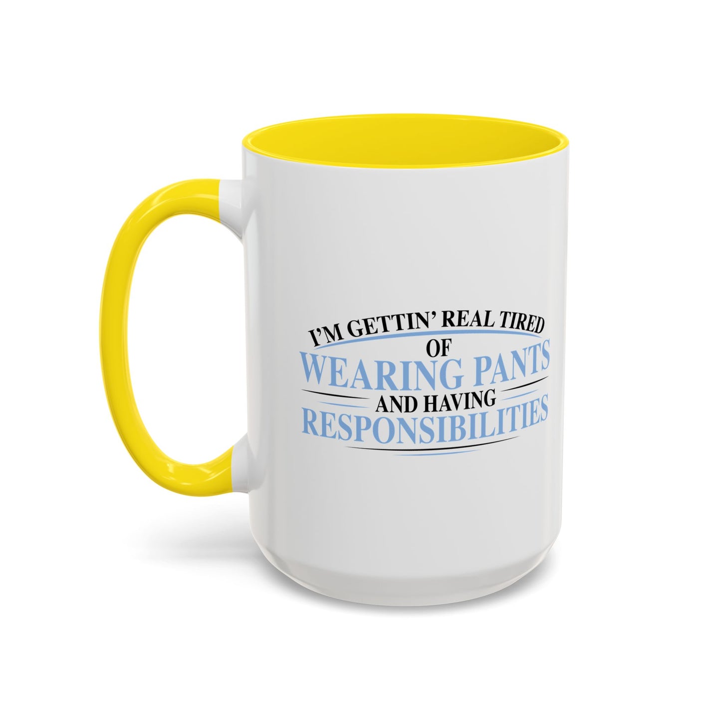 TIRED OF WEARING PANTS Accent BiColor Funny Sarcastic Mug