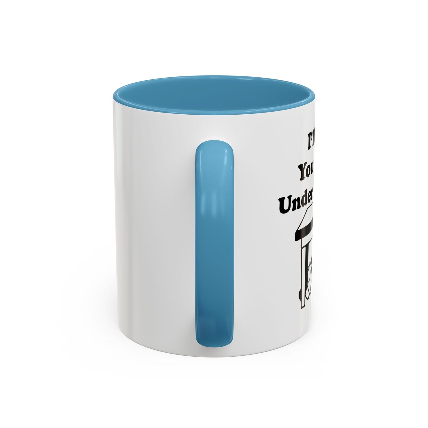 I'LL DRINK YOU BITCHES UNDER THE TABLE Accent BiColor Funny Sarcastic Mug