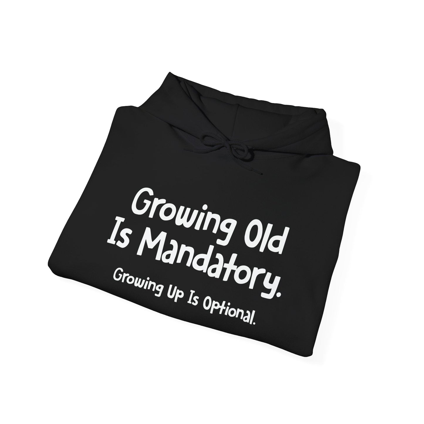 GROWING OLD IS MANDATORY - Premium Unisex Funny Sarcastic Black Hoodie Sweatshirt