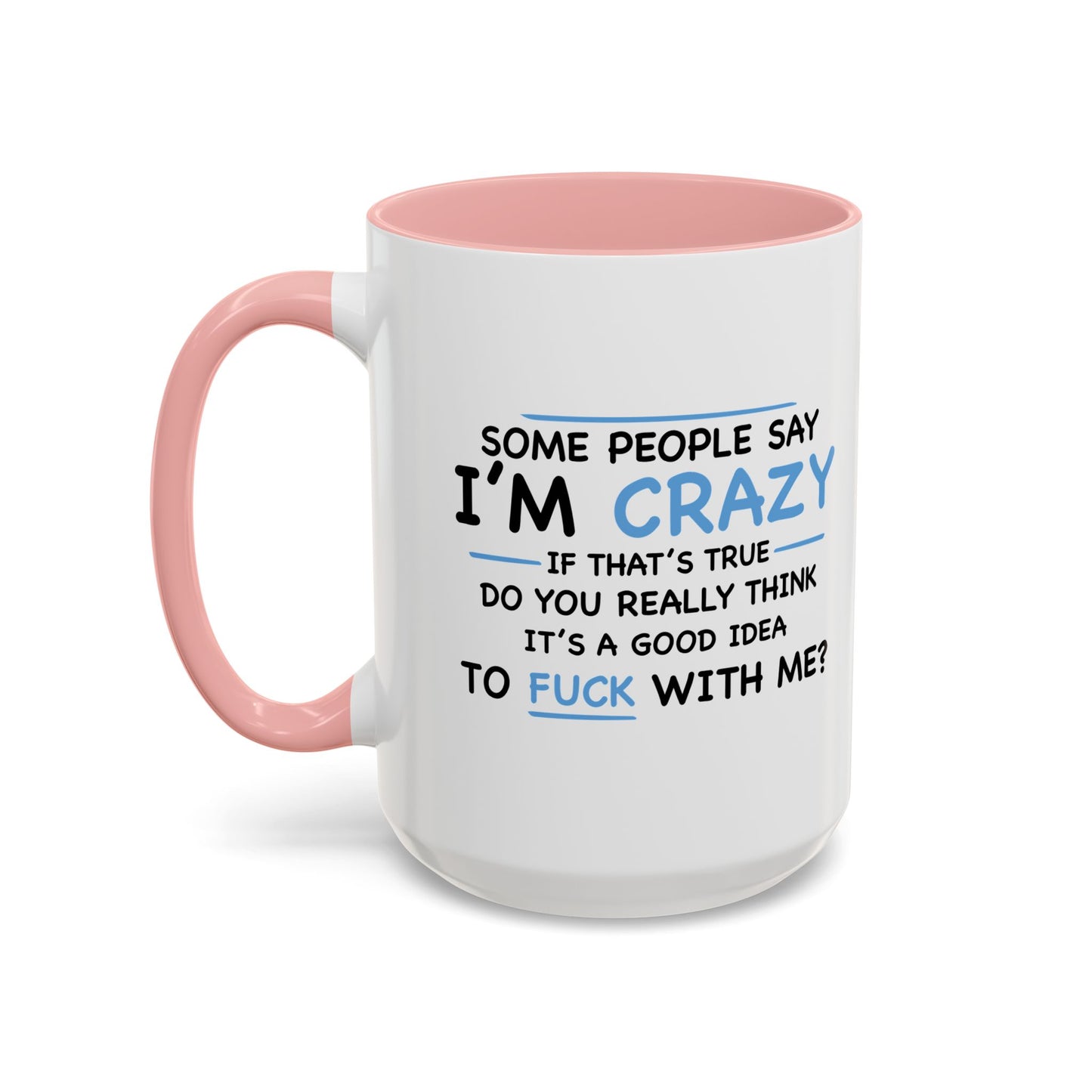 IF I'M CRAZY, DO YOU THINK ITS A GOOD IDEA TO... Accent BiColor Funny Sarcastic Mug