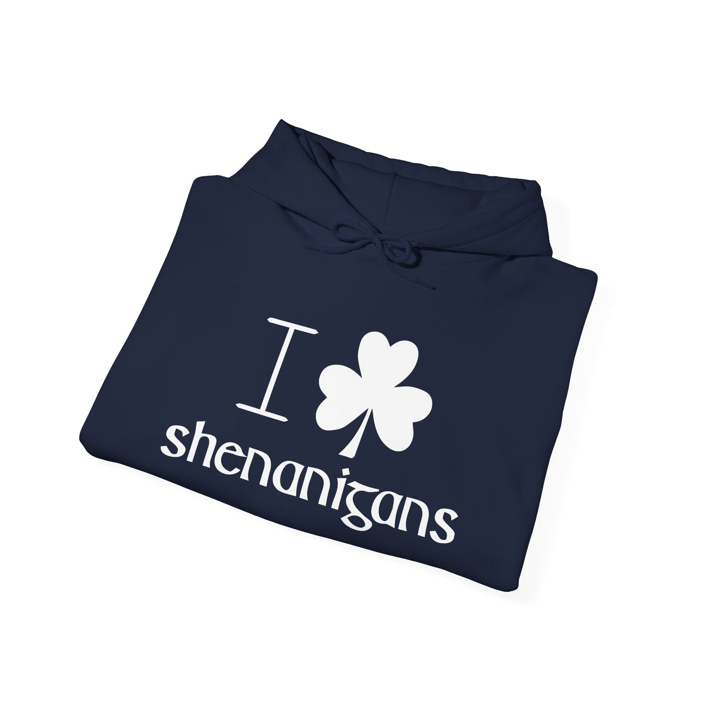 I LOVE SHENANIGANS - Premium Unisex Funny Sarcastic Black Hoodie Sweatshirt