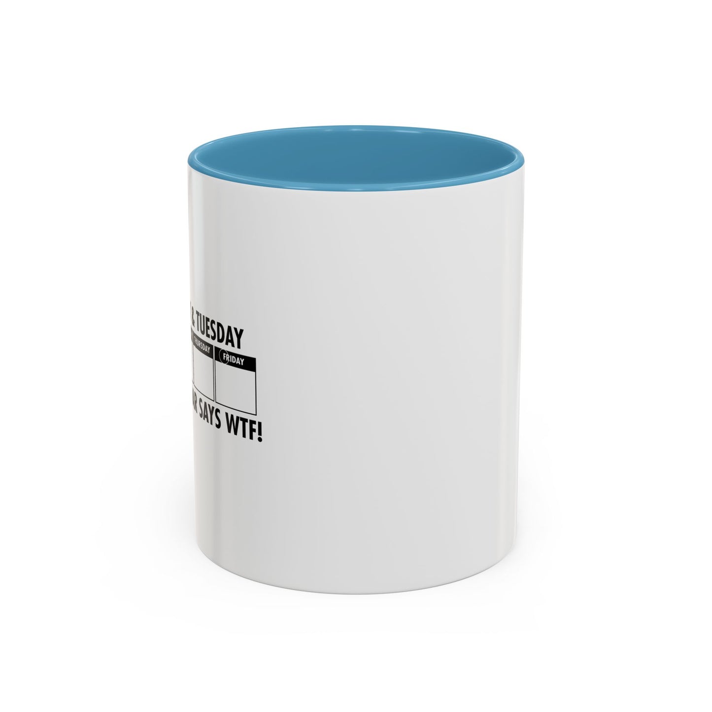 EVEN THE CALENDAR SAYS WTF! Accent BiColor Funny Sarcastic Mug