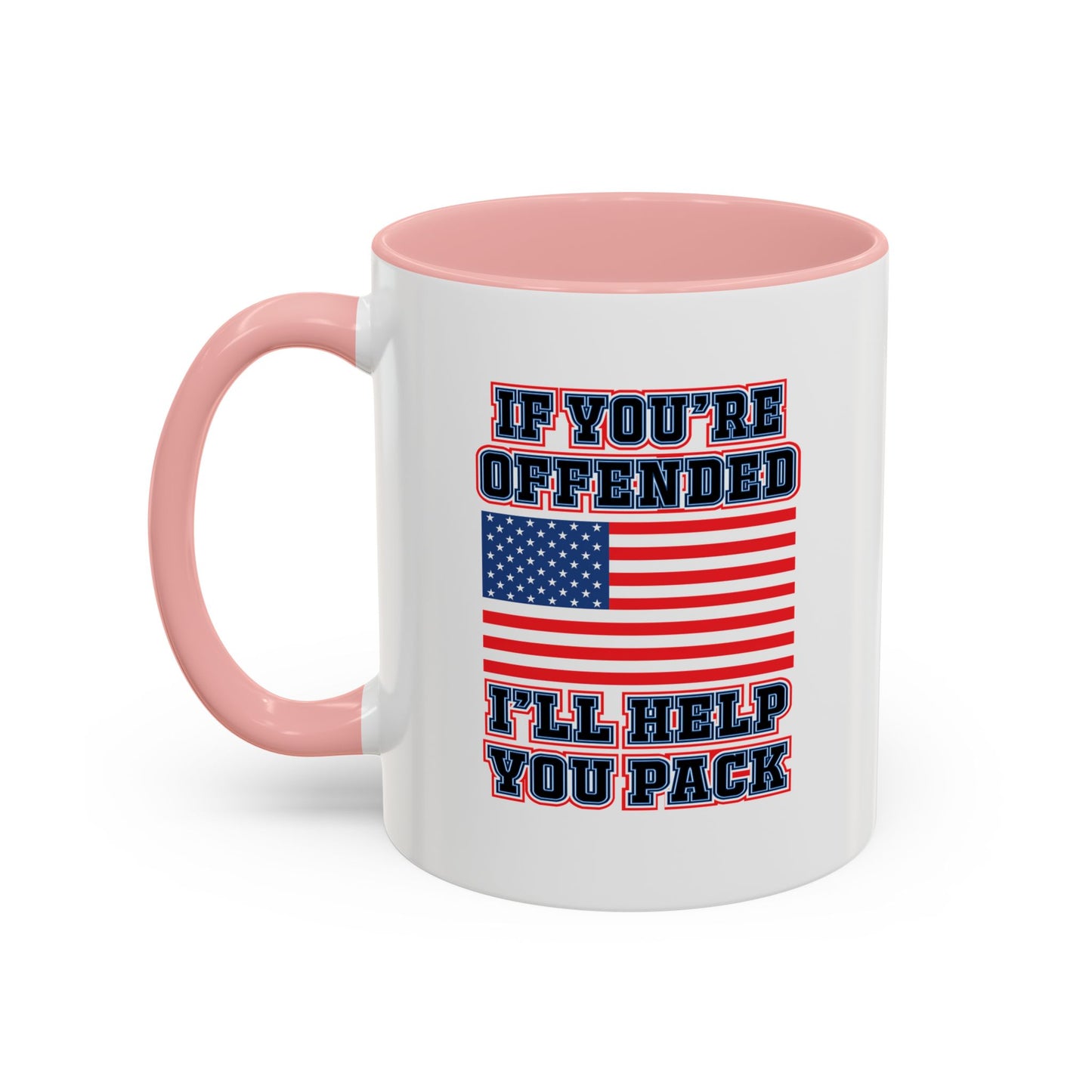 IF YOU'RE OFFENDED I'LL HELP YOU PACK Accent BiColor Funny Sarcastic Mug