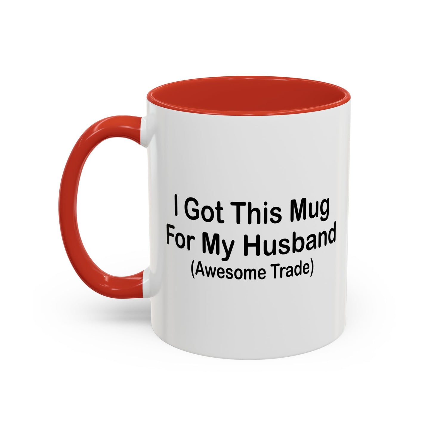 I GOT THIS MUG FOR MY HUSBAND Accent BiColor Funny Sarcastic Mug