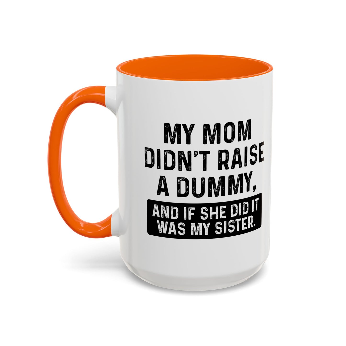 IF SHE DID IT WOULD BE MY SISTER Accent BiColor Funny Sarcastic Mug