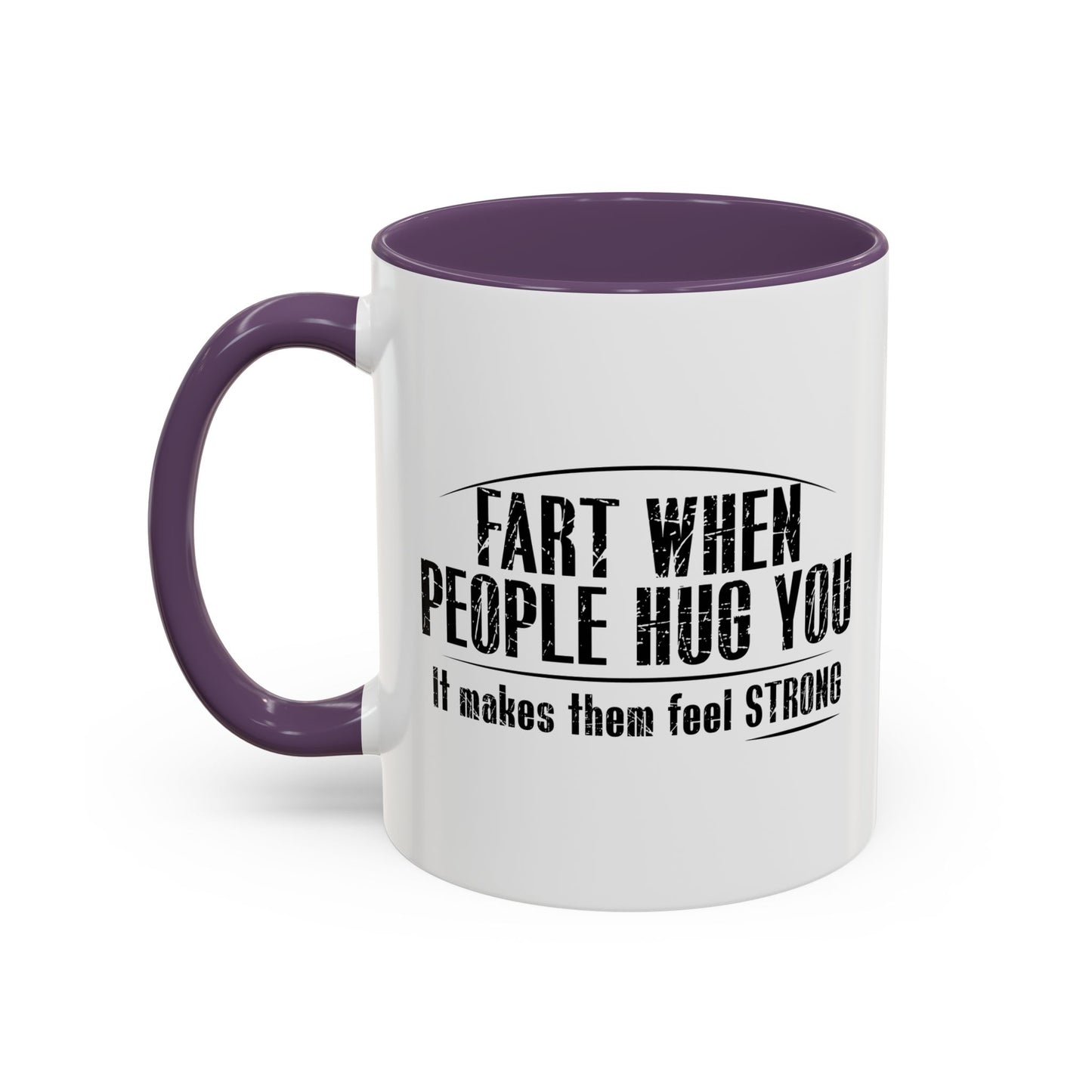 FART WHEN PEOPLE HUG YOU Accent BiColor Funny Sarcastic Mug