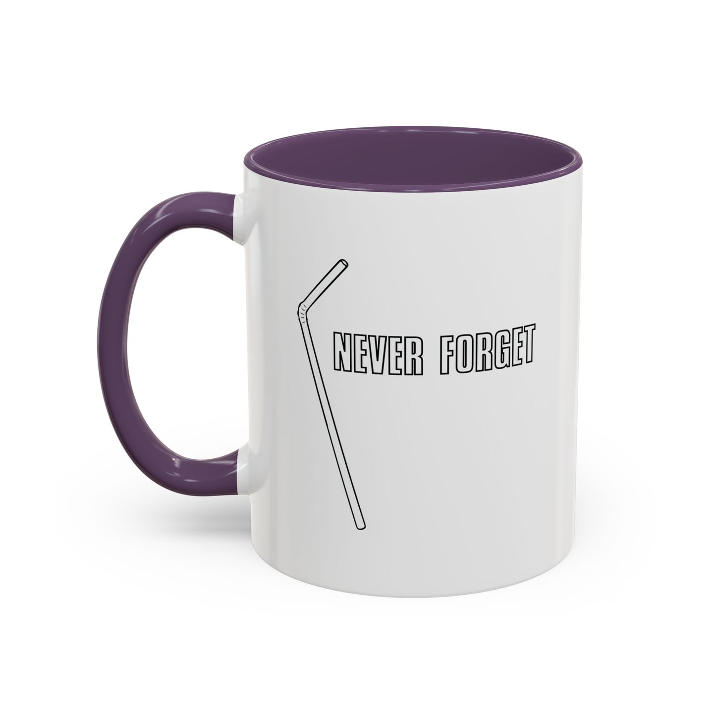 NEVER FORGET THE STRAW Accent BiColor Funny Sarcastic Mug