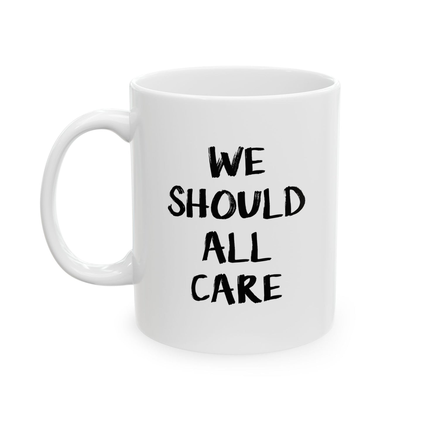 WE SHOULD ALL CARE FUNNY SARCASTIC White Mug