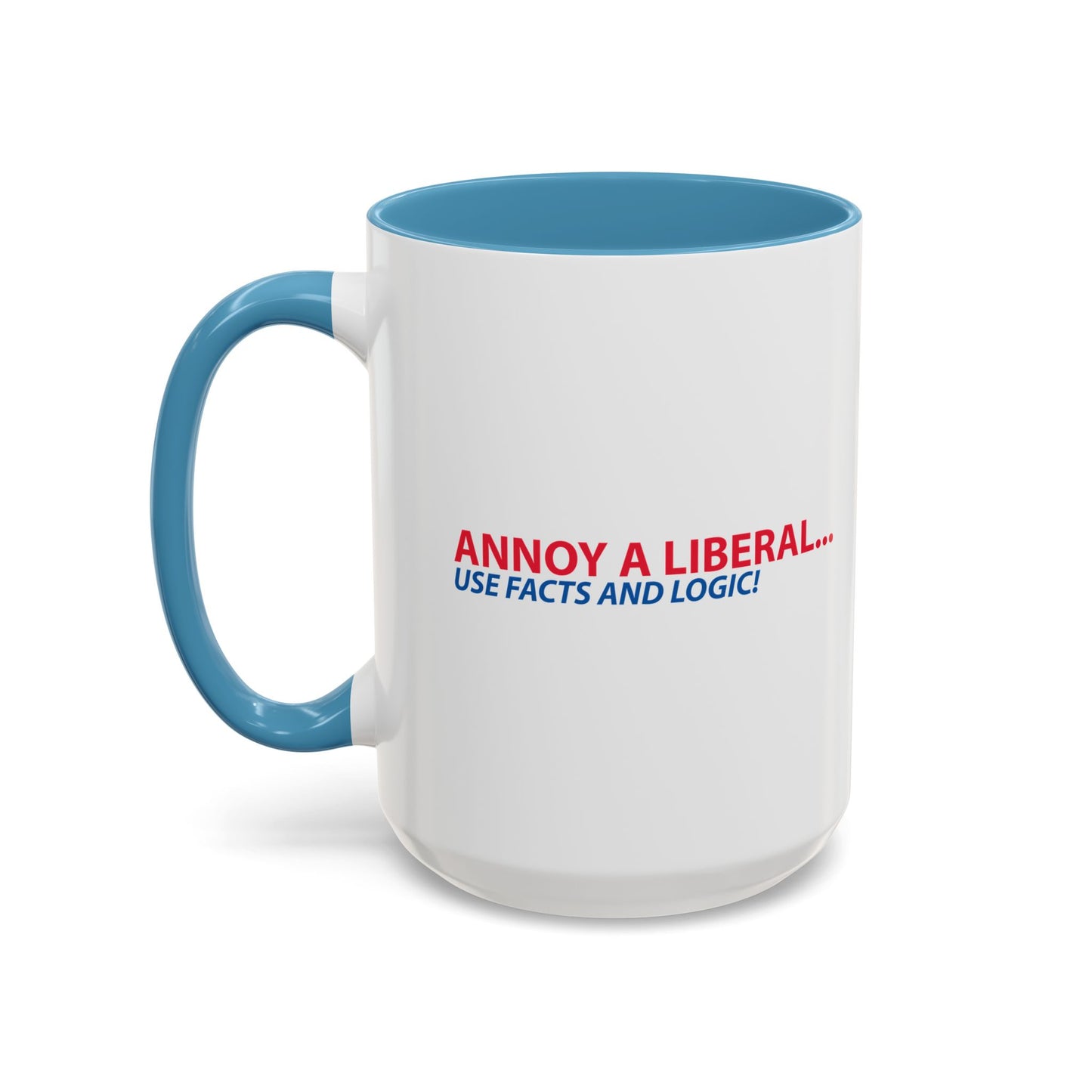 ANNOY A LIBERAL... USE FACTS AND LOGIC Accent BiColor Funny Sarcastic Mug