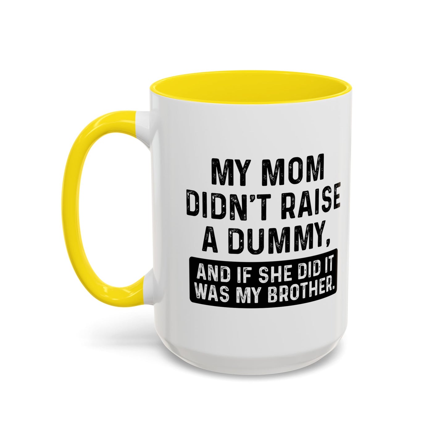 IF SHE DID IT WOULD BE MY BROTHER Accent BiColor Funny Sarcastic Mug