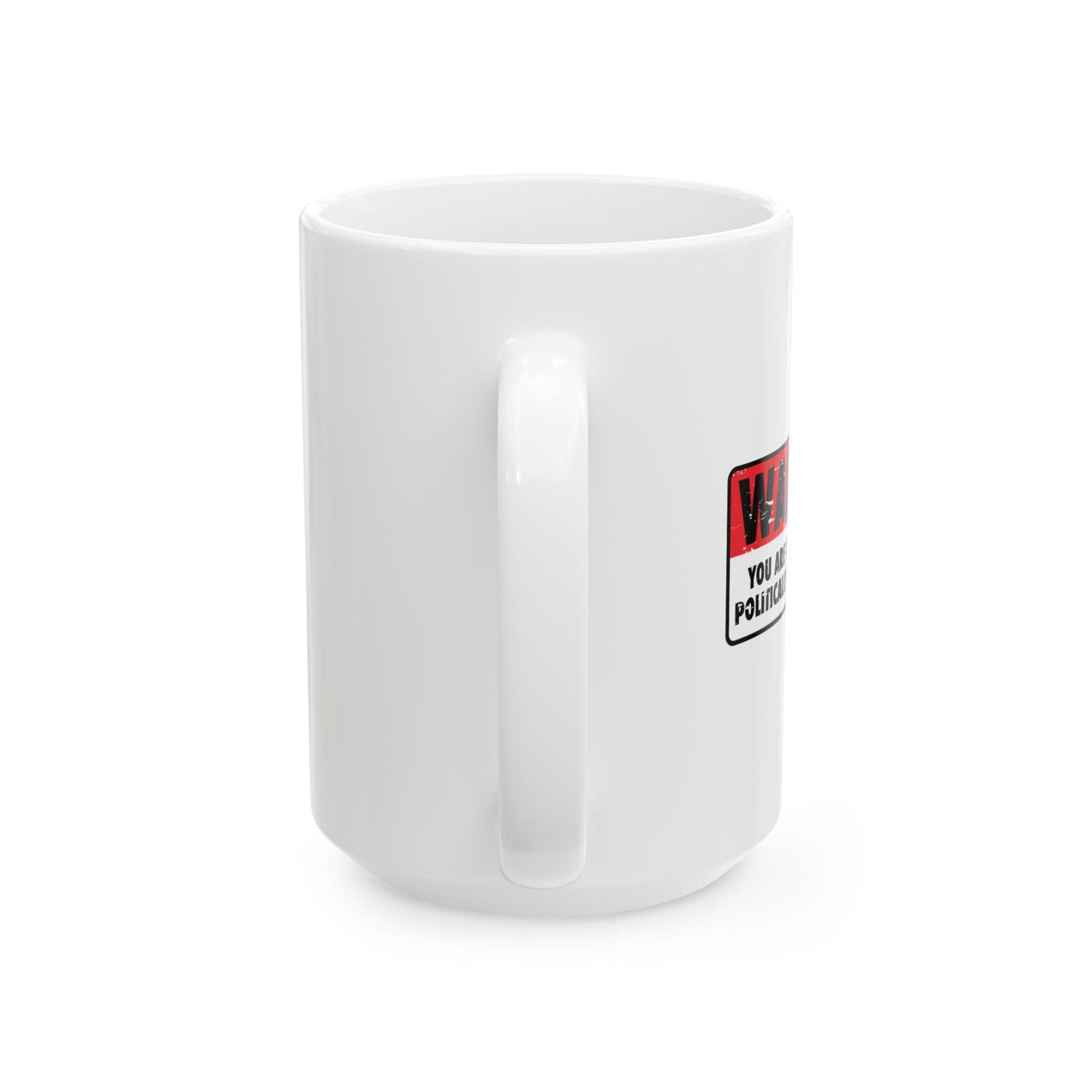 POLITICALLY CORRECT AREA FUNNY SARCASTIC White Mug