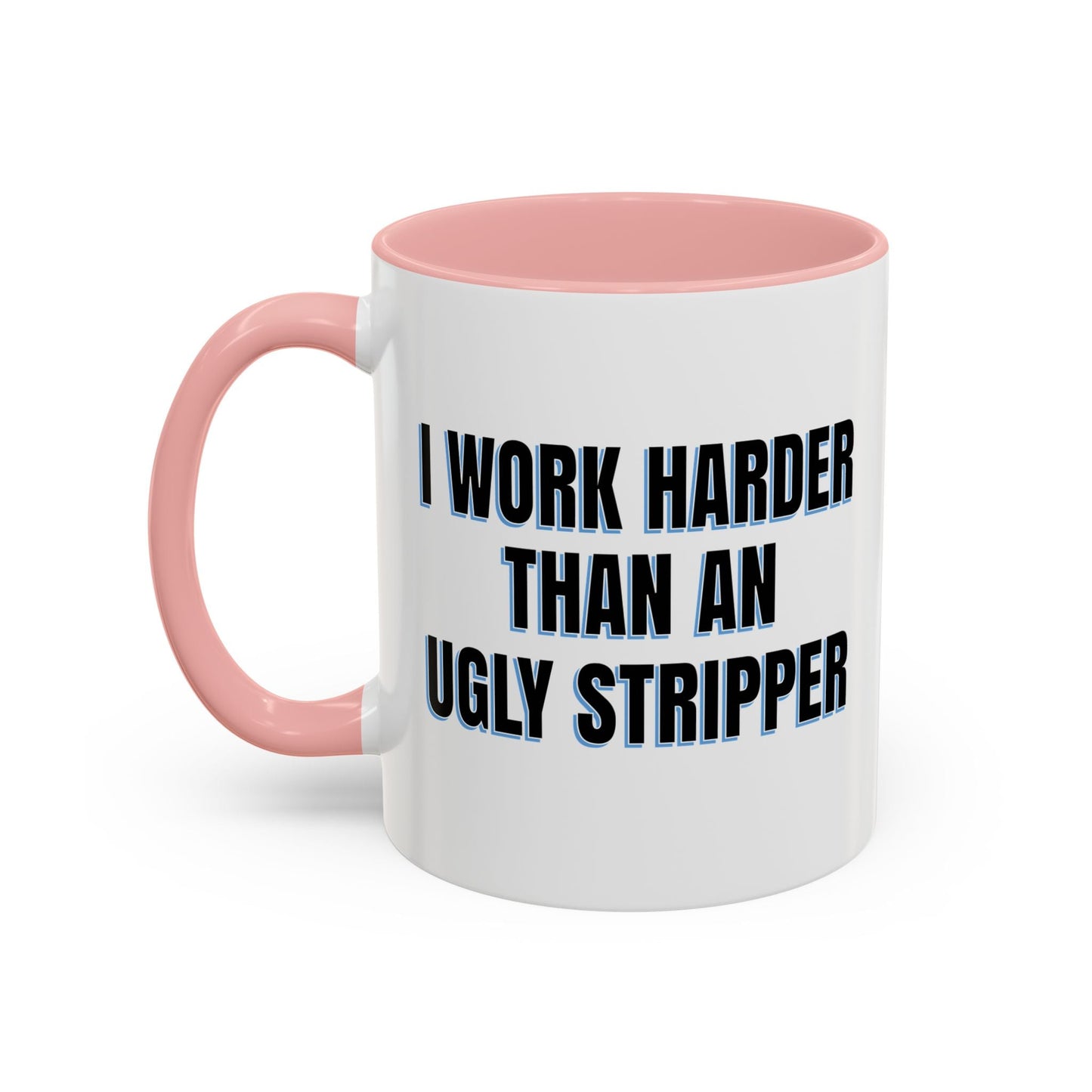 I WORK HARDER THAN AN UGLY STRIPPER Accent BiColor Funny Sarcastic Mug