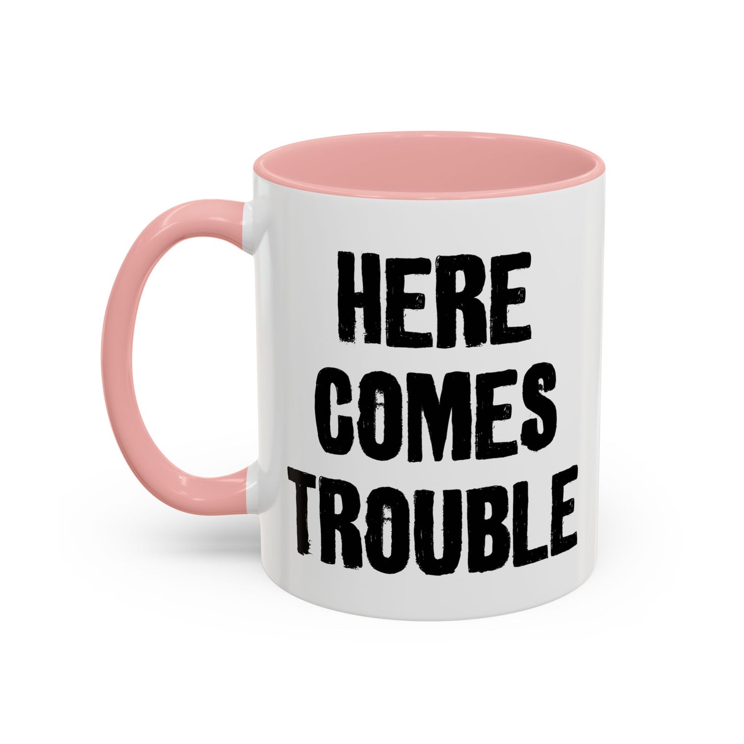 HERE COMES TROUBLE Accent BiColor Funny Sarcastic Mug