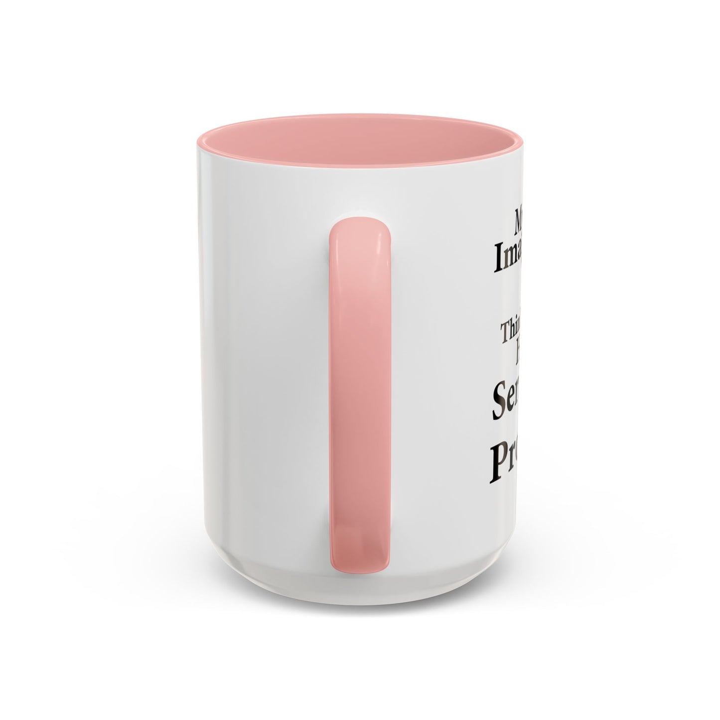 MY IMAGINARY FRIEND THINKS YOU HAVE SERIOUS MENTAL PROBLEMS Accent BiColor Funny Sarcastic Mug