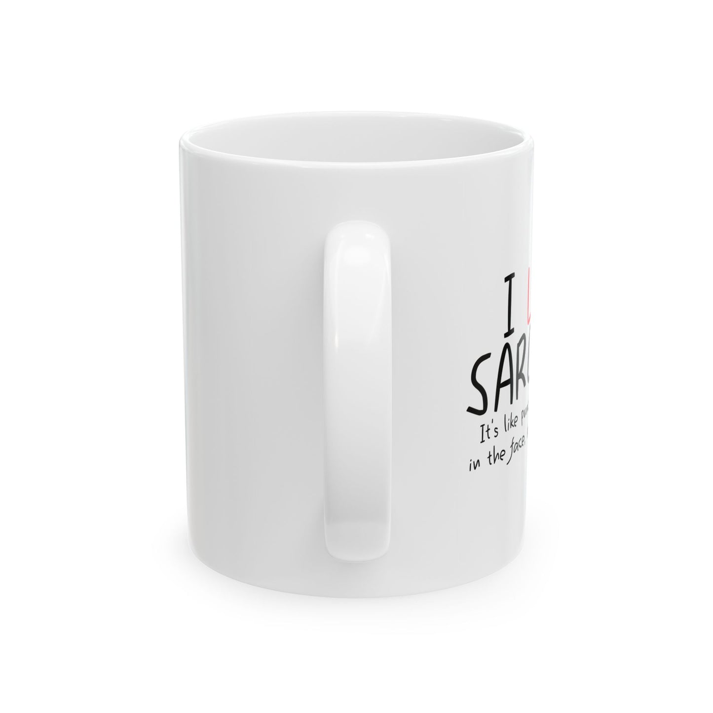 I LOVE SARCASM FUNNY SARCASTIC WHITE MUG