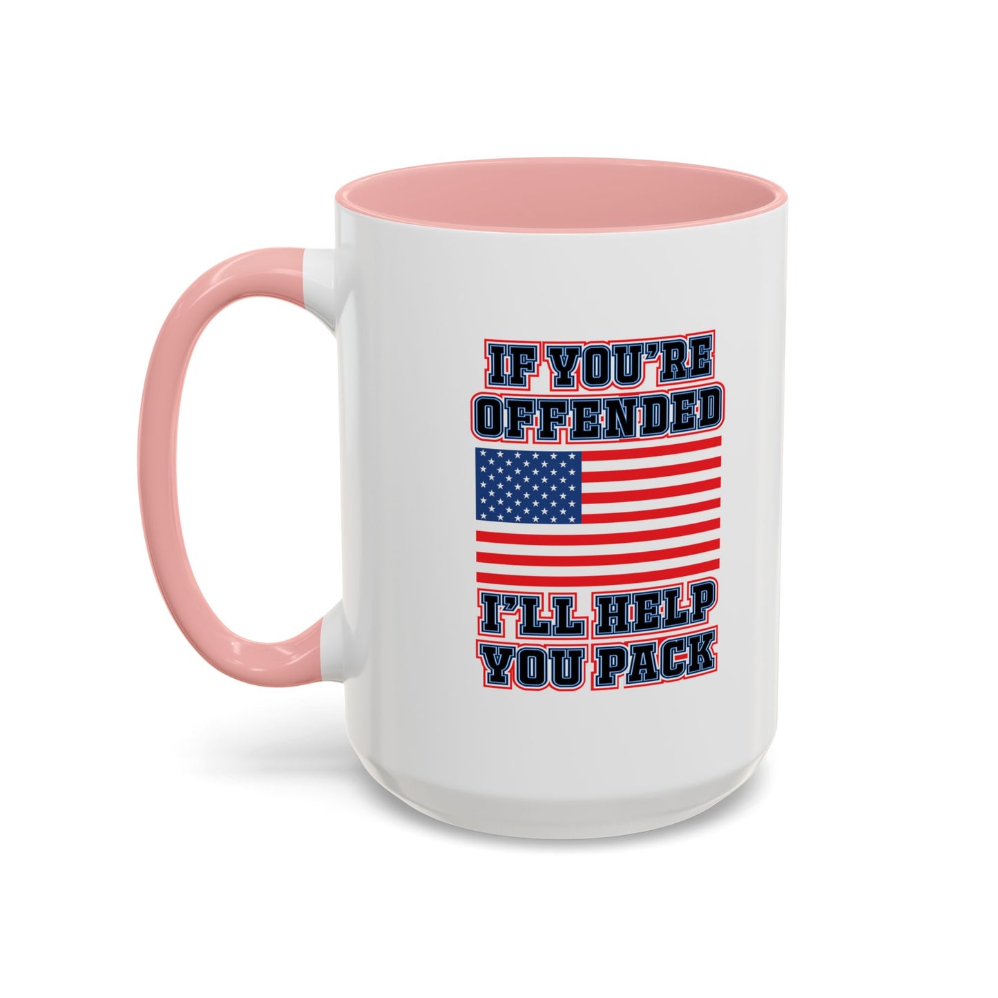 IF YOU'RE OFFENDED I'LL HELP YOU PACK Accent BiColor Funny Sarcastic Mug