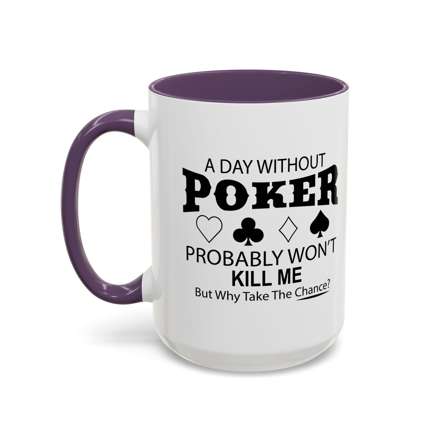 A DAY WITHOUT POKER Accent BiColor Funny Sarcastic Mug