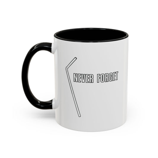 NEVER FORGET THE STRAW Accent BiColor Funny Sarcastic Mug