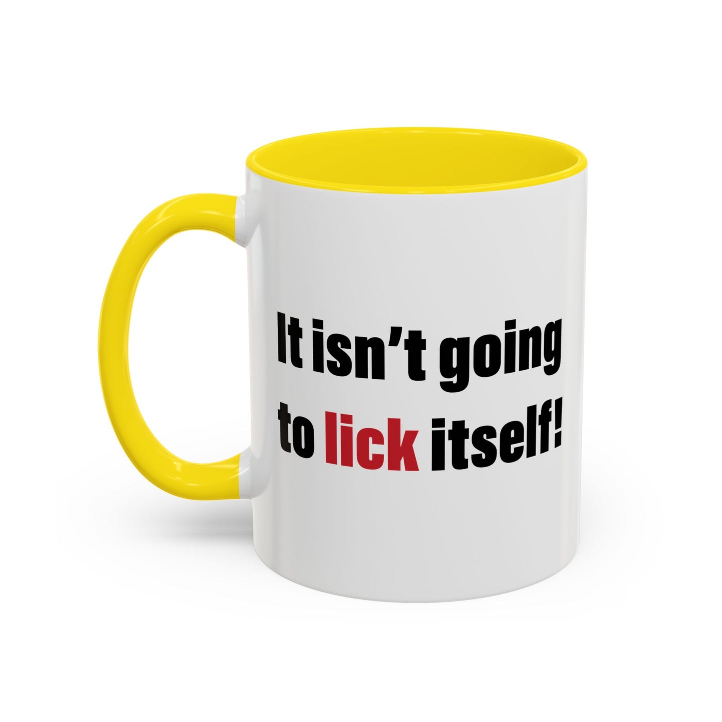 IT ISN'T GOING TO LICK ITSELF Accent BiColor Funny Sarcastic Mug