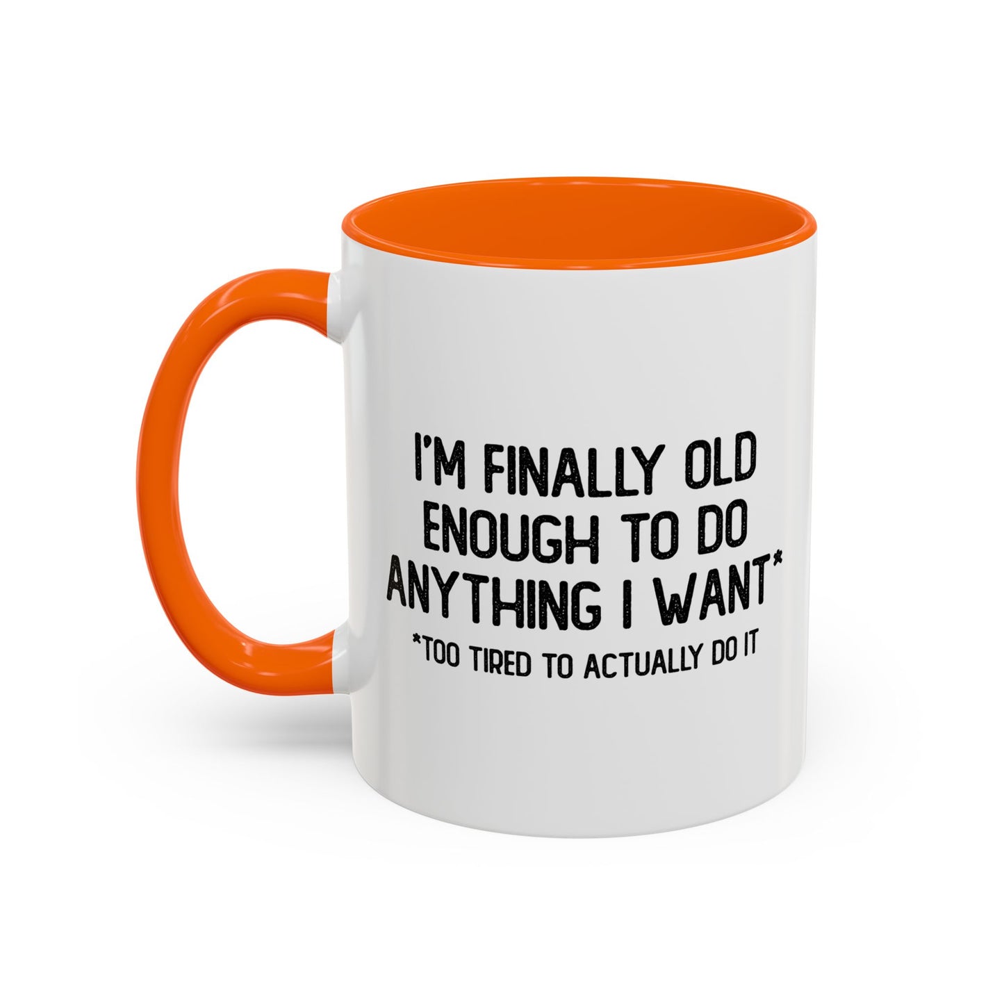 OLD ENOUGH TO DO ANYTHING I WANT Accent BiColor Funny Sarcastic Mug