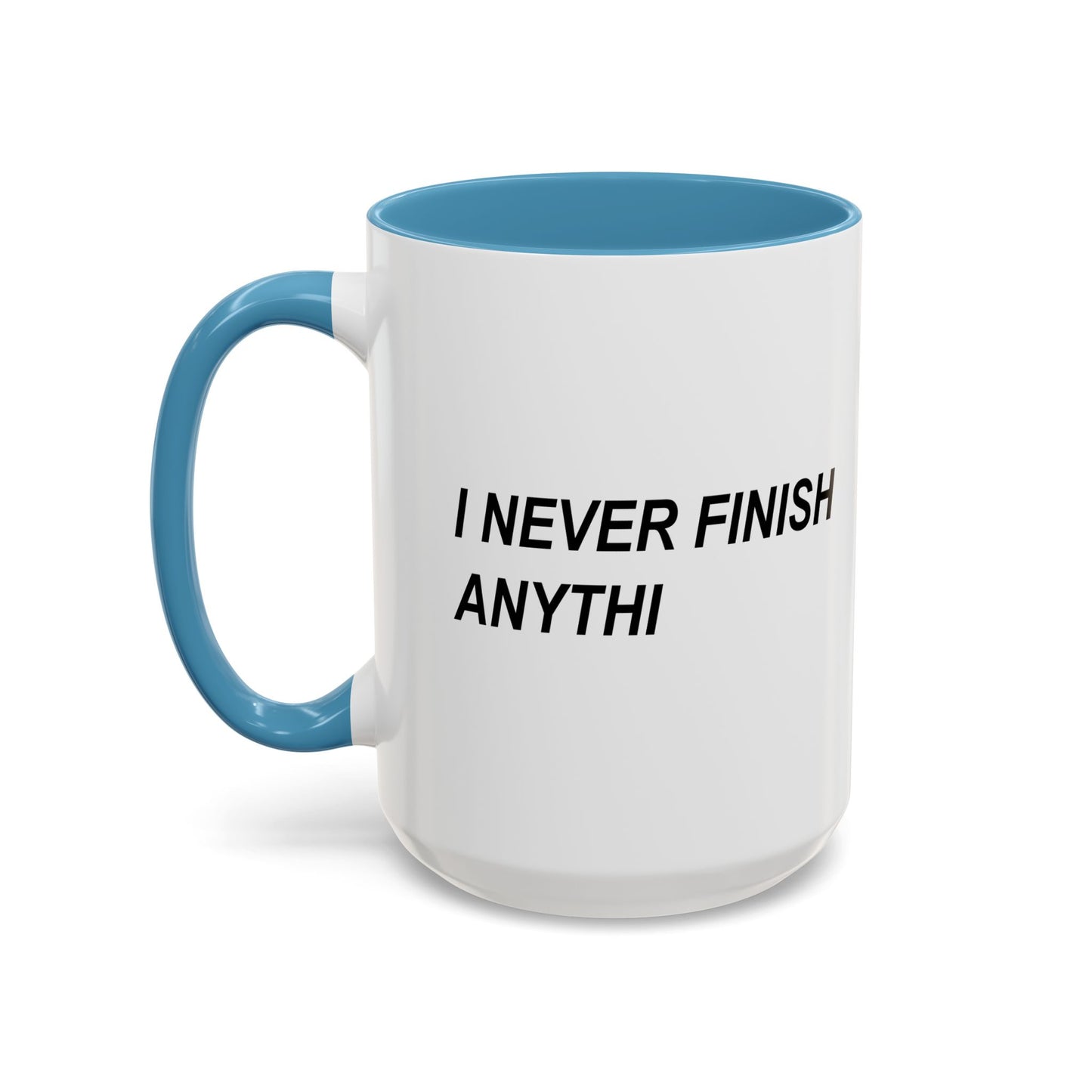 I NEVER FINISH ANYTHI Accent BiColor Funny Sarcastic Mug