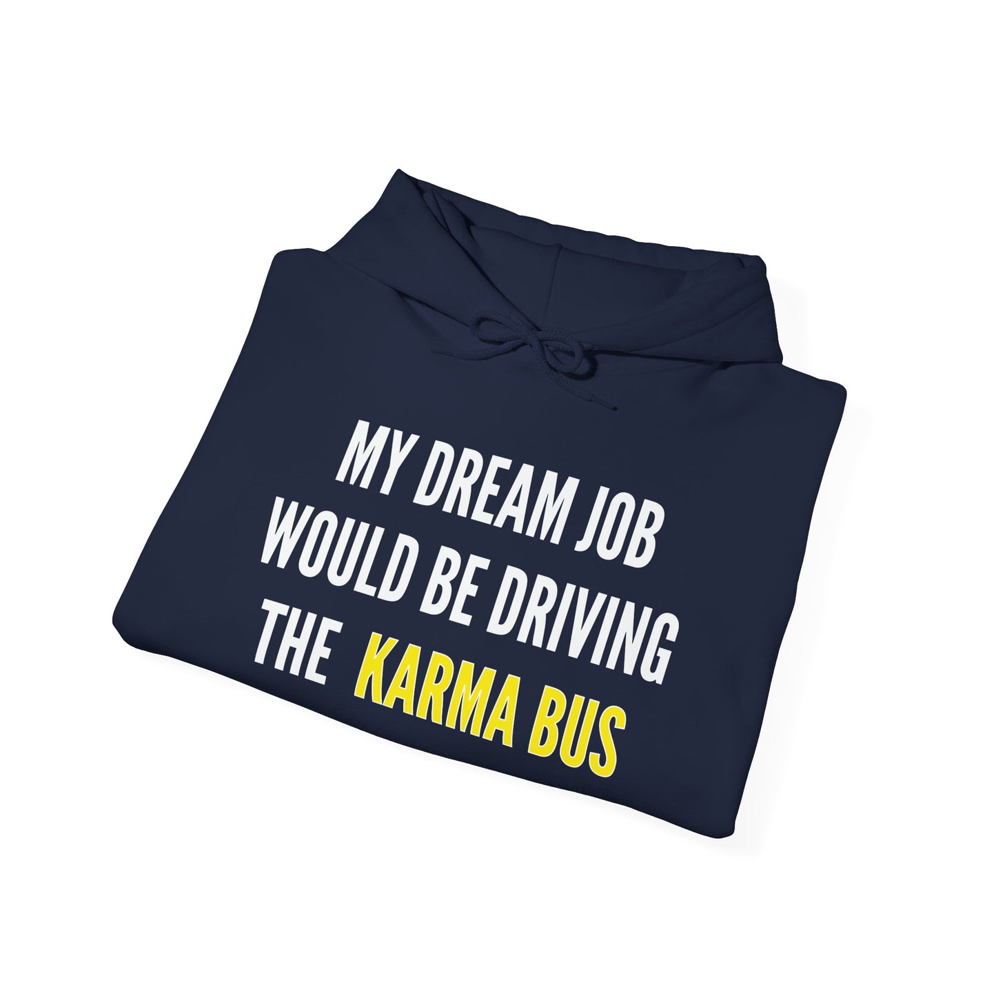 MY DREAM JOB WOULD BE DRIVING THE KARMA BUS - Premium Unisex Funny Sarcastic Black Hoodie Sweatshirt