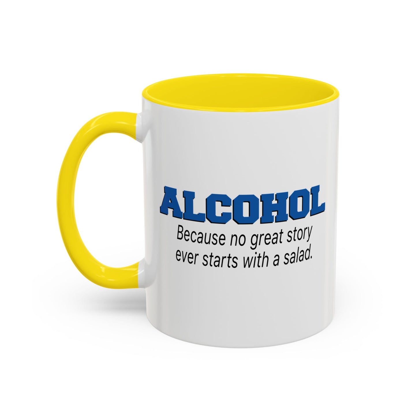 ALCOHOL BECAUSE NO GREAT STORY EVER STARTS WITH A SALAD Accent BiColor Funny Sarcastic Mug