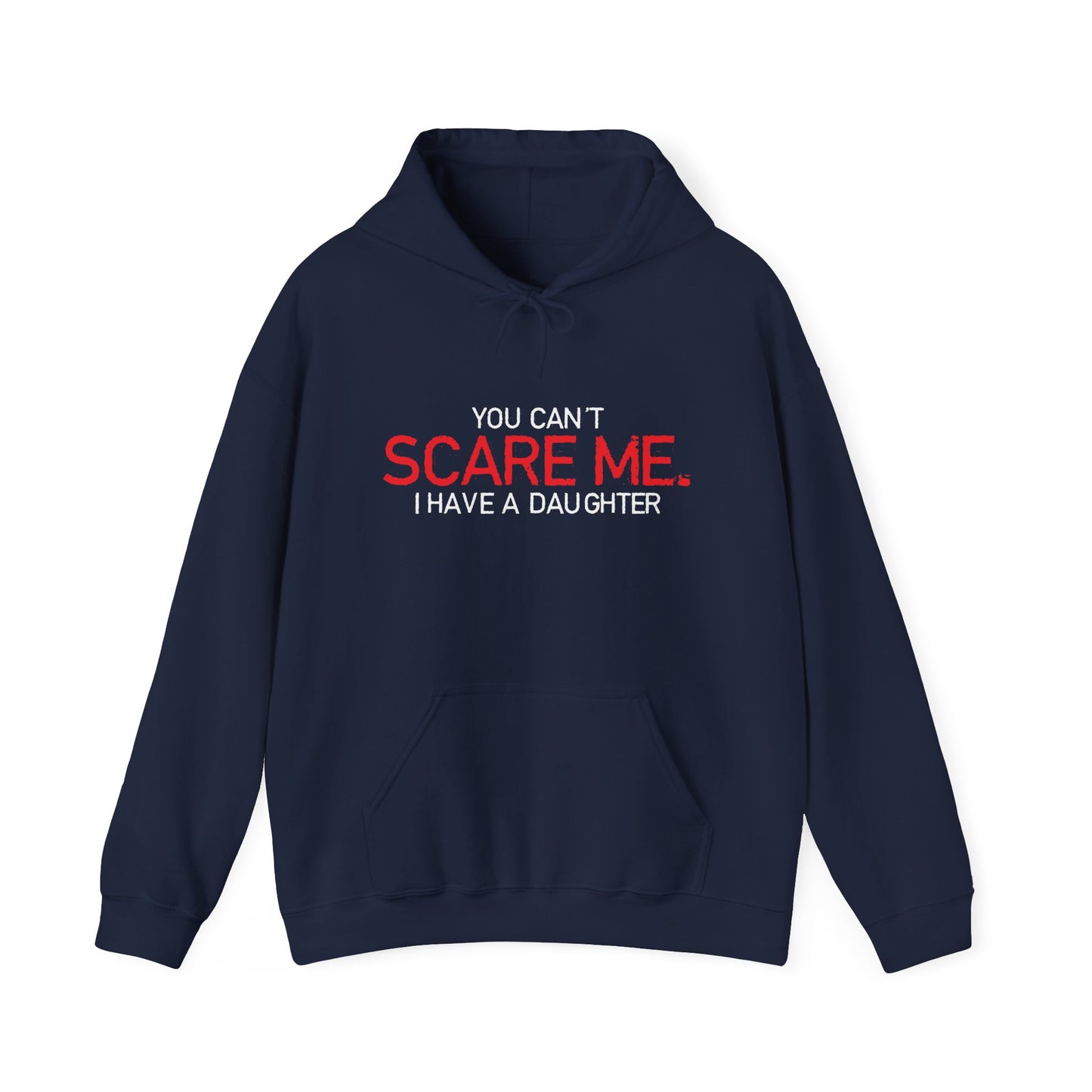 YOU CAN'T SCARE ME, I HAVE A DAUGHTER - Premium Unisex Funny Sarcastic Black Hoodie Sweatshirt