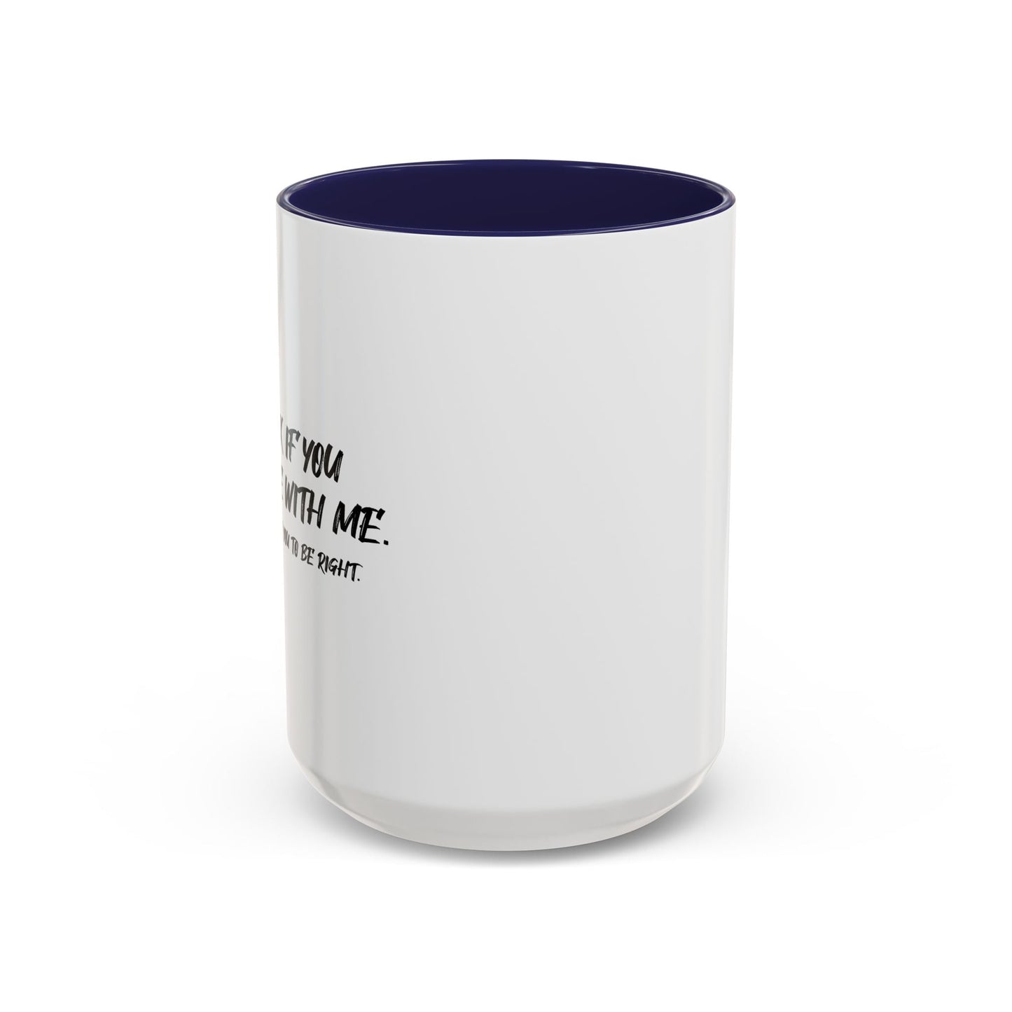 IT'S OK IF YOU DISAGREE WITH ME Accent BiColor Funny Sarcastic Mug