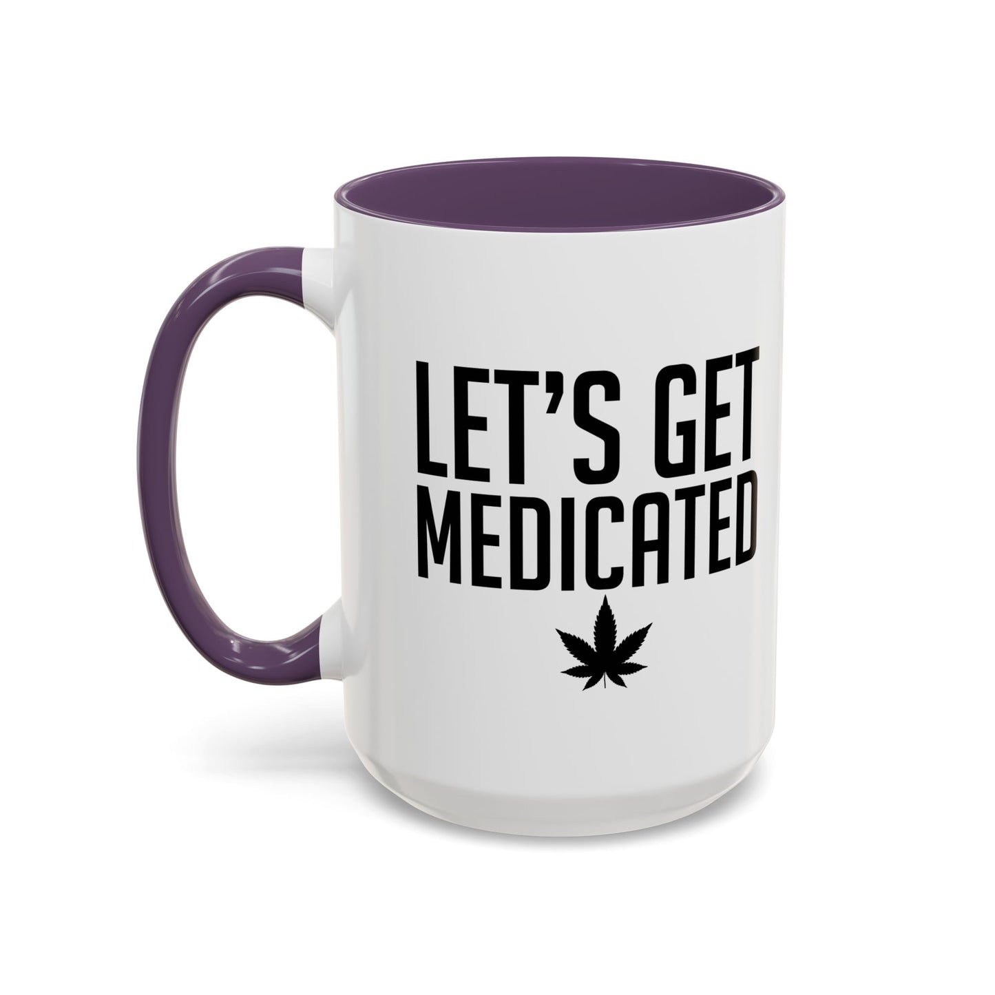 LET'S GET MEDICATED Accent BiColor Funny Sarcastic Mug