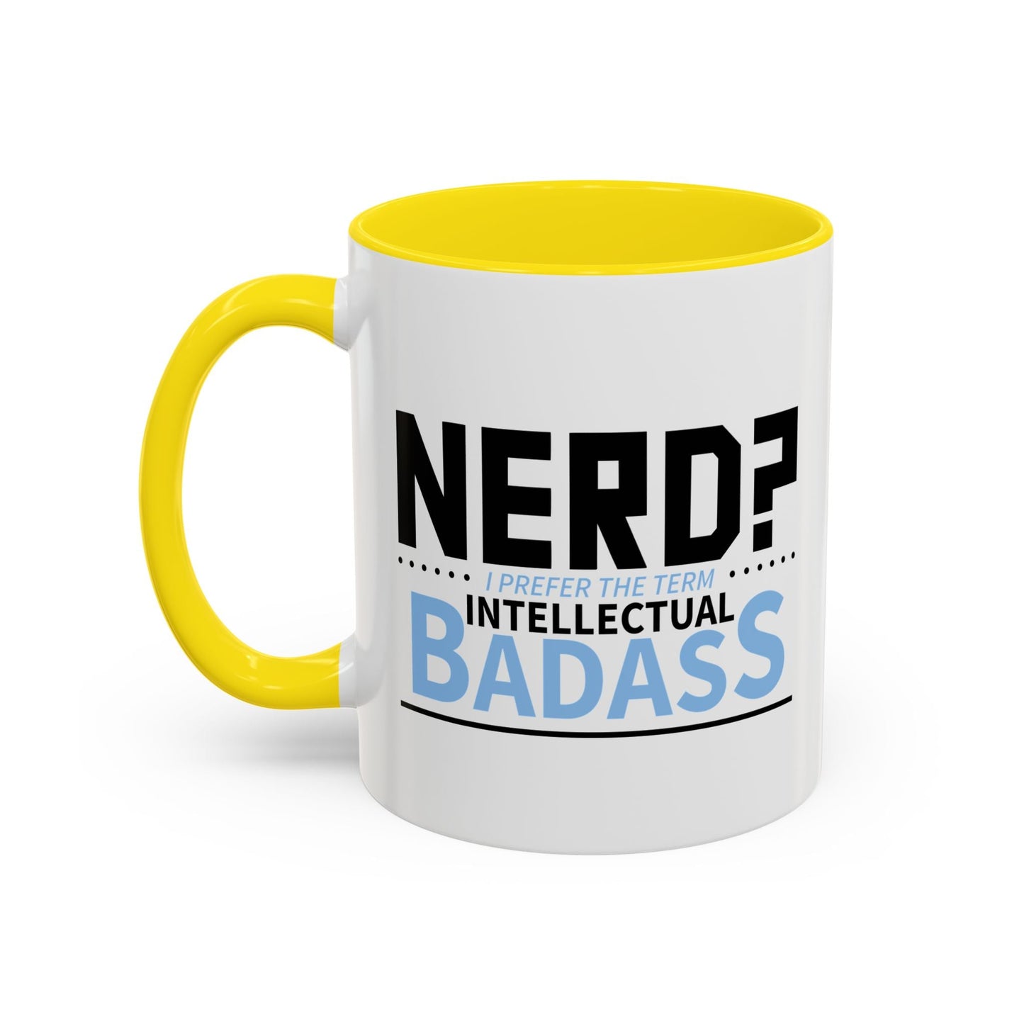 NERD? I PREFER THE TERM INTELLECTUAL BADASS  Accent BiColor Funny Sarcastic Mug