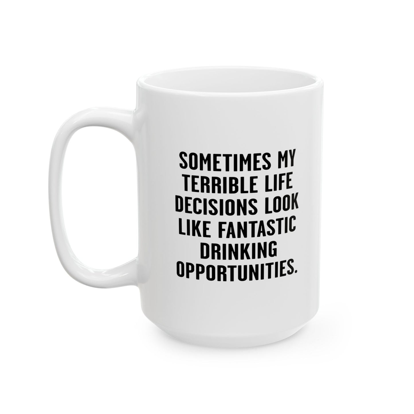 MY TERRIBLE LIFE DECISIONS FUNNY SARCASTIC White Mug