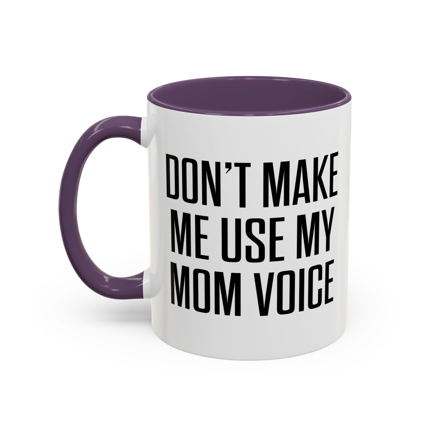 DON'TMAKE ME USE MY MOM VOICE Accent BiColor Funny Sarcastic Mug