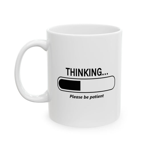 THINKING... PLEASE BE PATIENT Funny Sarcastic Mug