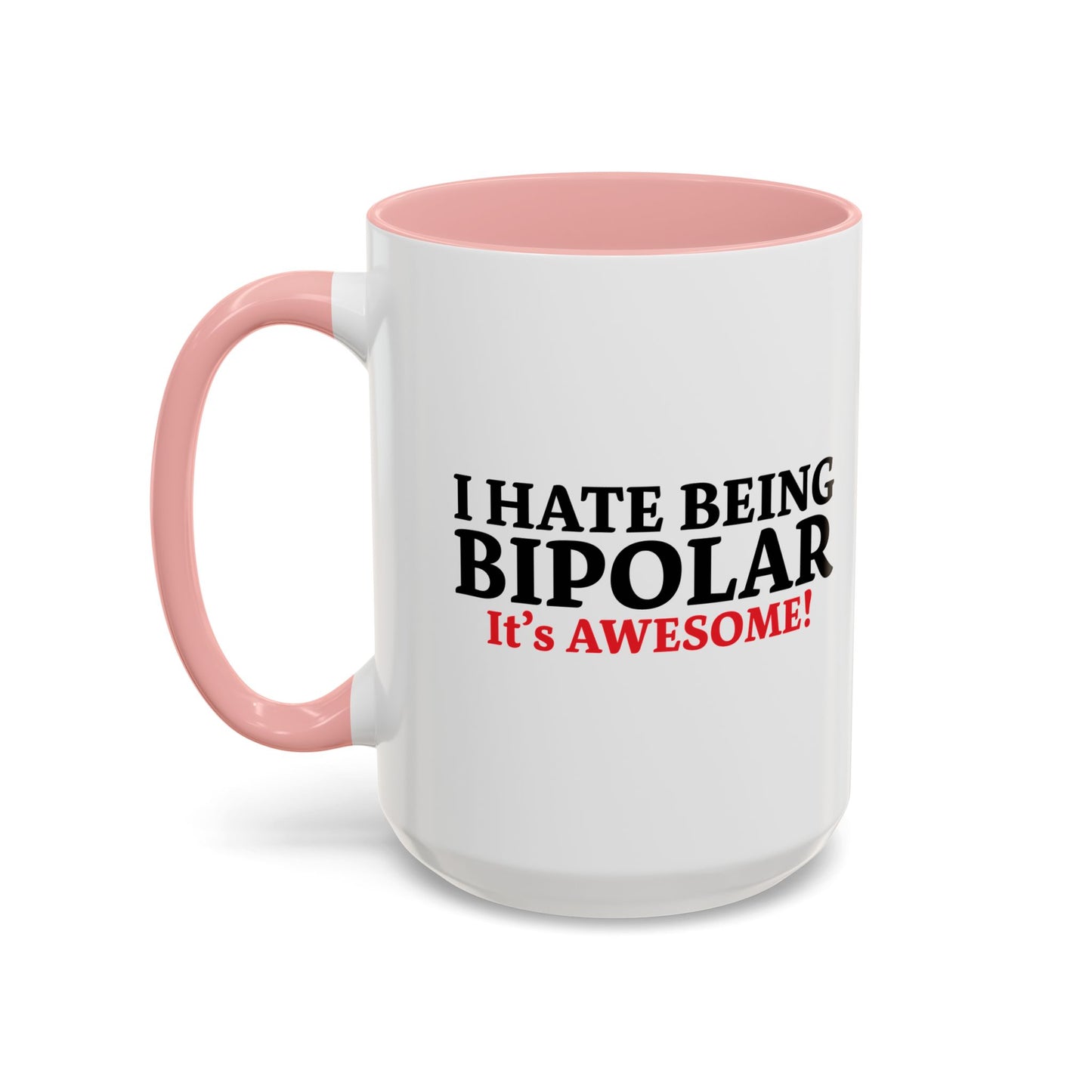 I HATE BEING BIPOLAR ITS AWESOME Accent BiColor Funny Sarcastic Mug