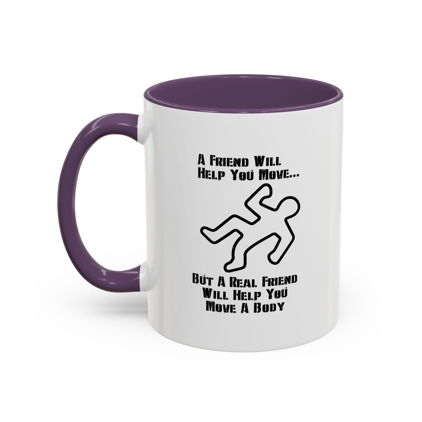 A FRIEND WILL HELP YOU MOVE Accent BiColor Funny Sarcastic Mug