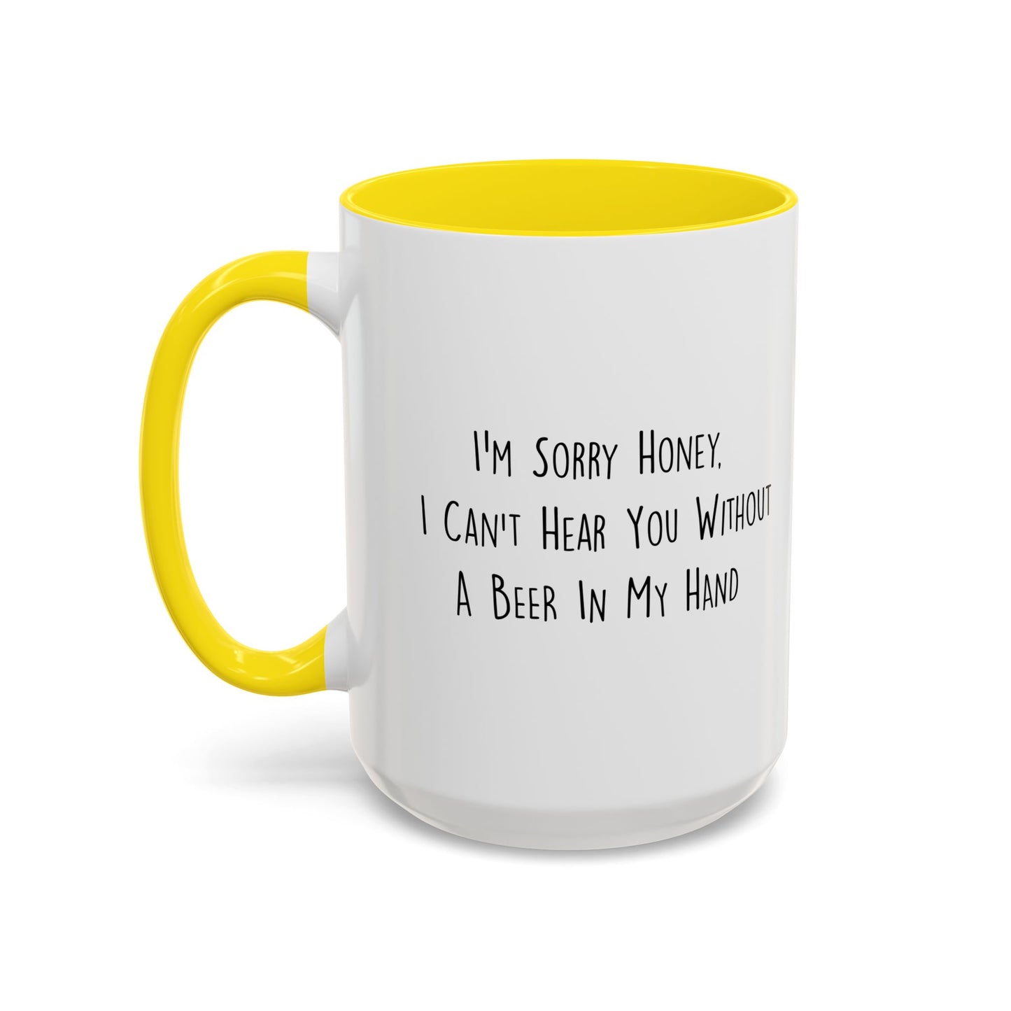 I CAN'T HEAR YOU WITH A BEER IN HAND Accent BiColor Funny Sarcastic Mug