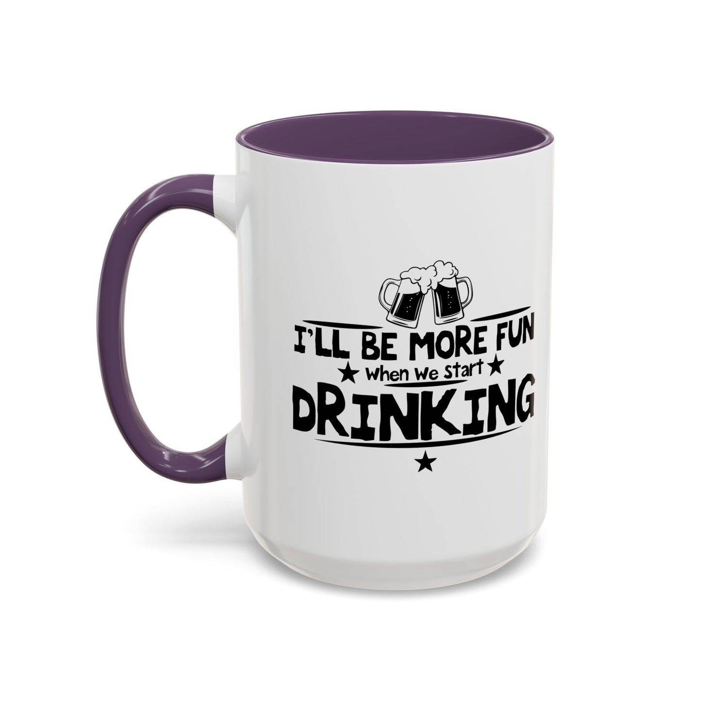 WHEN WE START DRINKING Accent BiColor Funny Sarcastic Mug