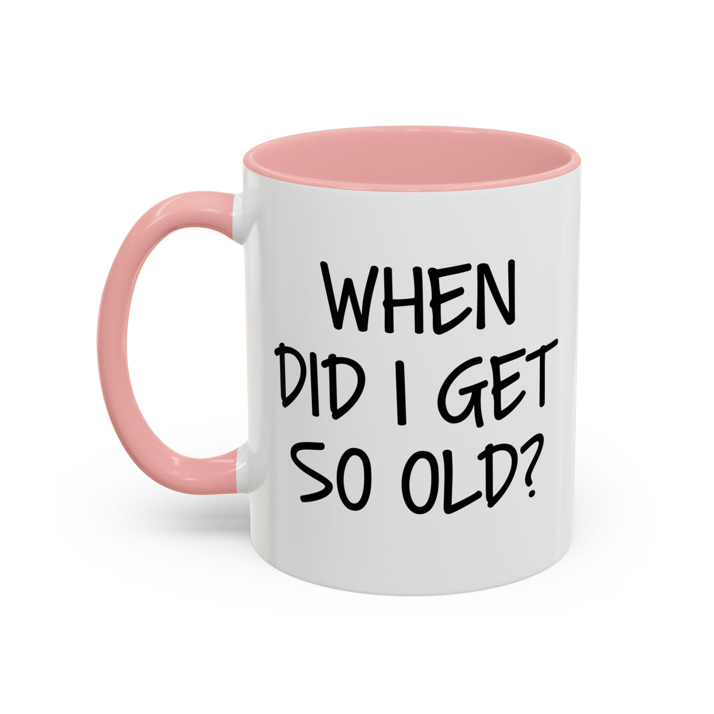 WHEN DID I GET SO OLD? Accent BiColor Funny Sarcastic Mug