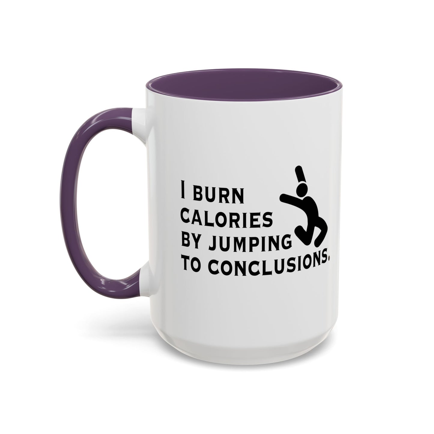 I BURN CALORIES BY JUMPING TO CONCLUSIONS Accent BiColor Funny Sarcastic Mug