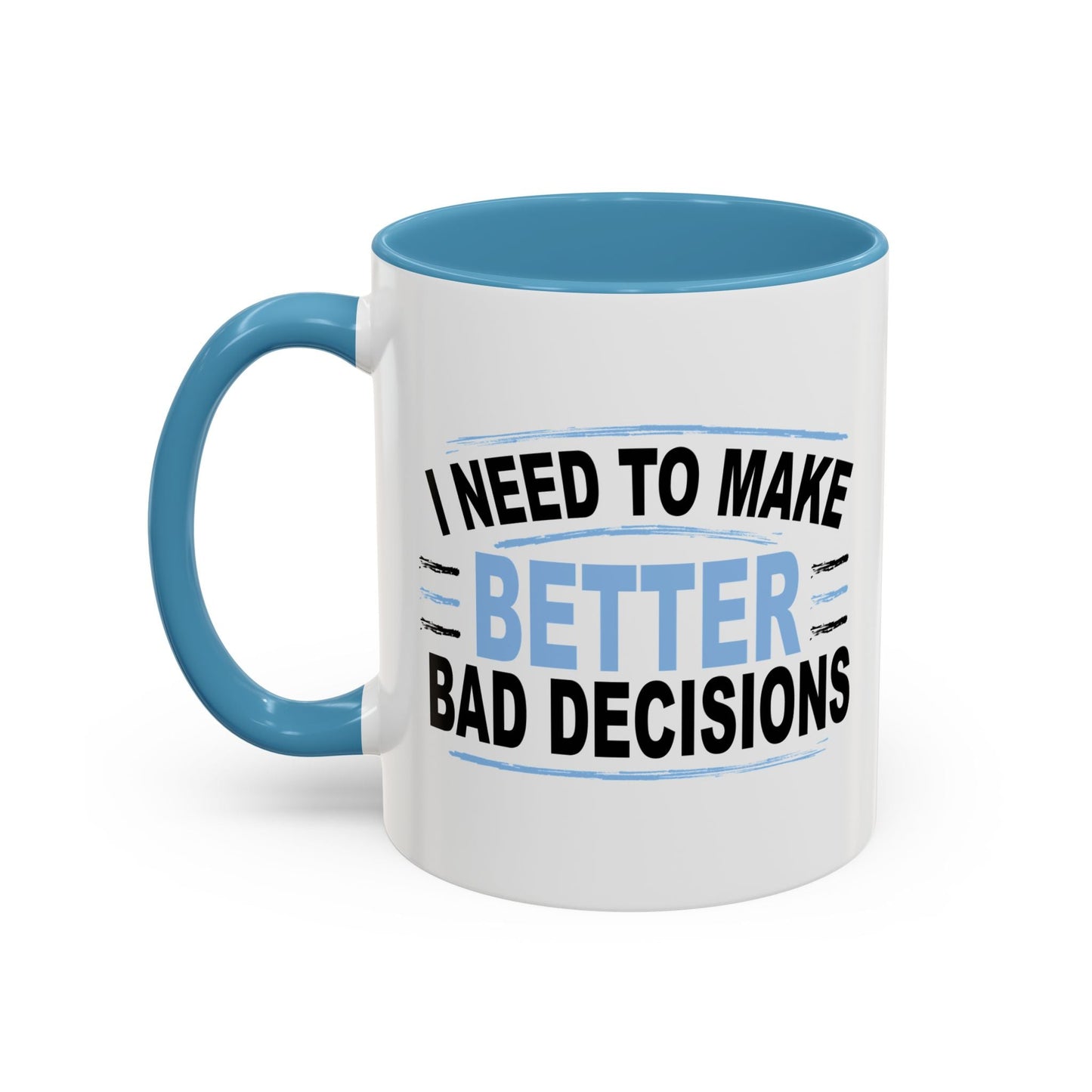 I NEED TO MAKE BETTER BAD DECISIONS Accent BiColor Funny Sarcastic Mug