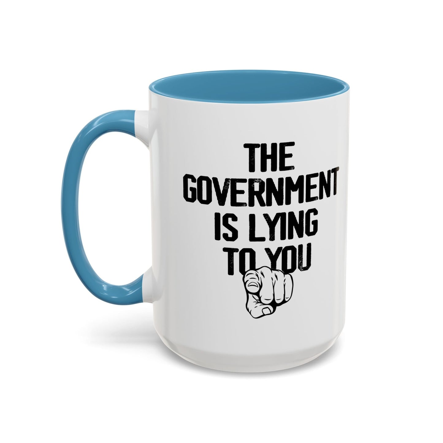 THE GOVERNMENT IS LYING TO YOU Accent BiColor Funny Sarcastic Mug