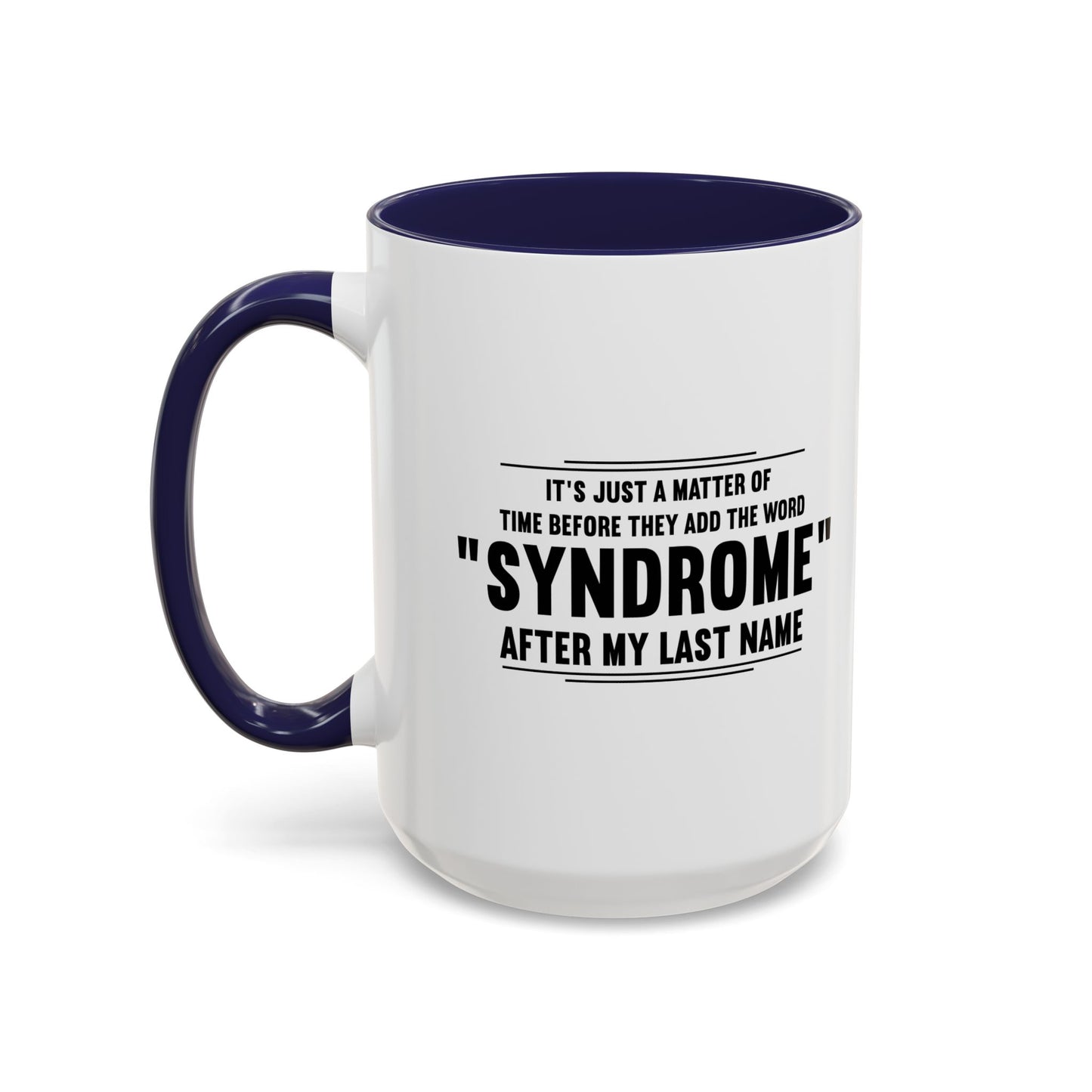 It's Just A Matter of Time Before They Add The Word Syndrome After My Last Name Accent BiColor Funny Sarcastic Mug