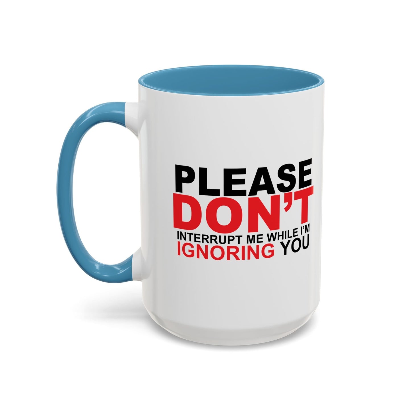 PLEASE DON'T INTERRUPT ME Accent BiColor Funny Sarcastic Mug