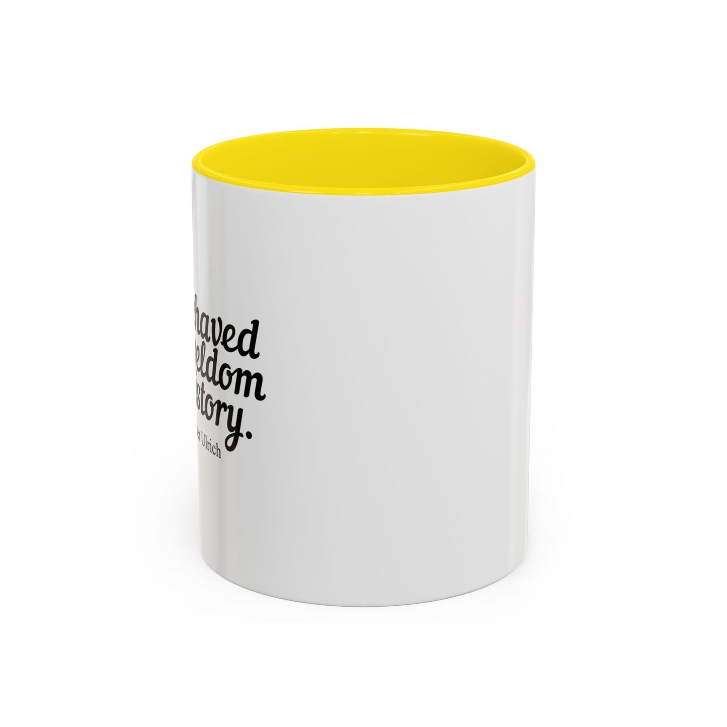 WELL BEHAVED WOMEN SELDOM MAKE HISTORY Accent BiColor Funny Sarcastic Mug