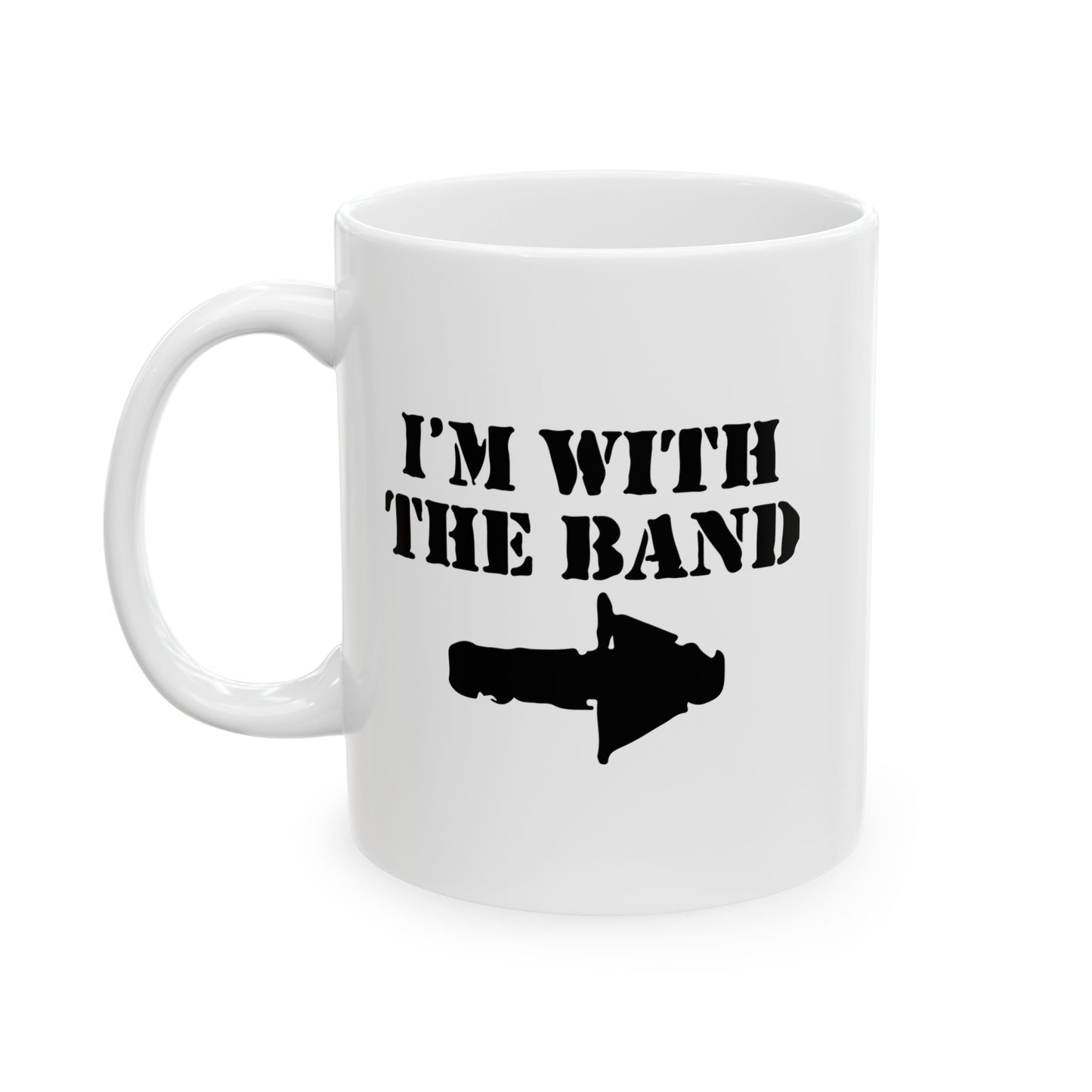 I'M WITH THE BAND FUNNY SARCASTIC WHITE MUG