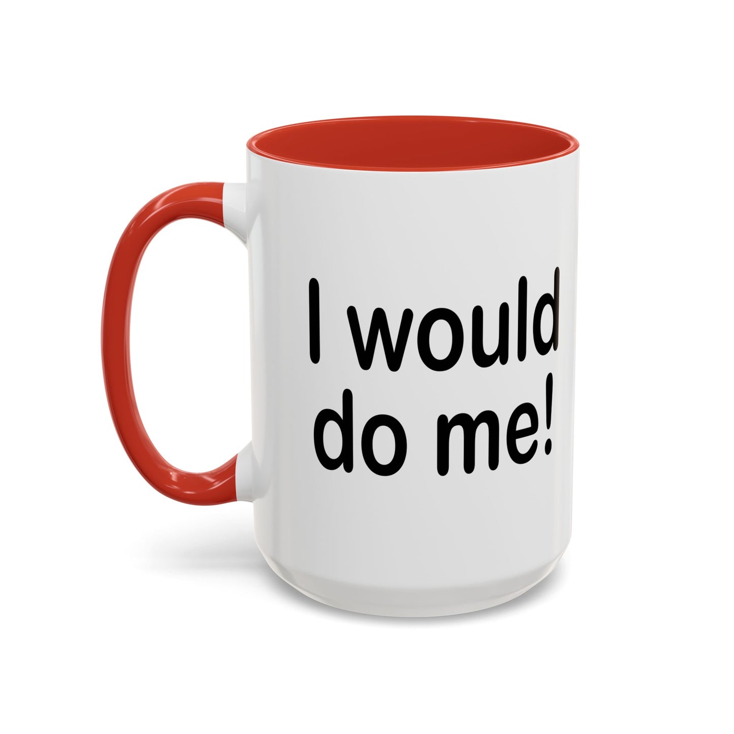 I WOULD DO ME Accent BiColor Funny Sarcastic Mug