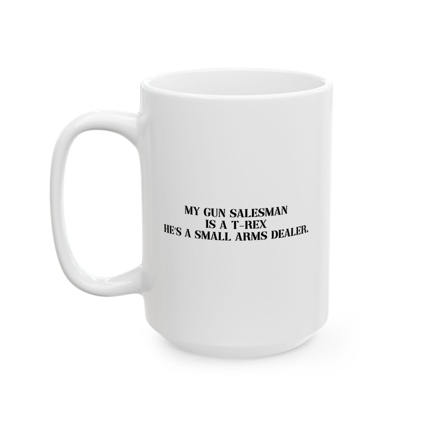 MY GUN SALESMAN IS A T-REX FUNNY SARCASTIC WHITE MUG