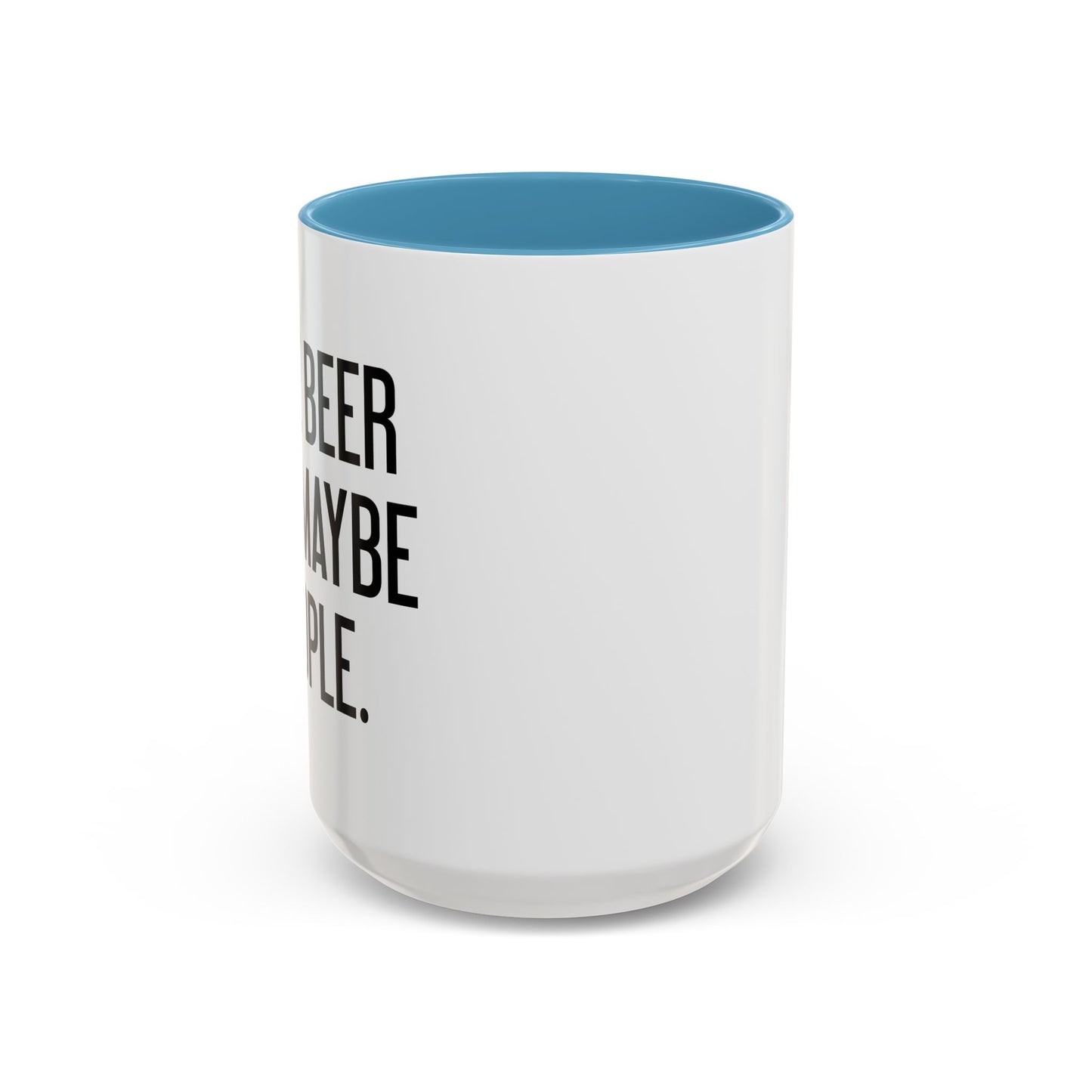 I LIKE BEER AND MAYBE 3 PEOPLE. Accent BiColor Funny Sarcastic Mug