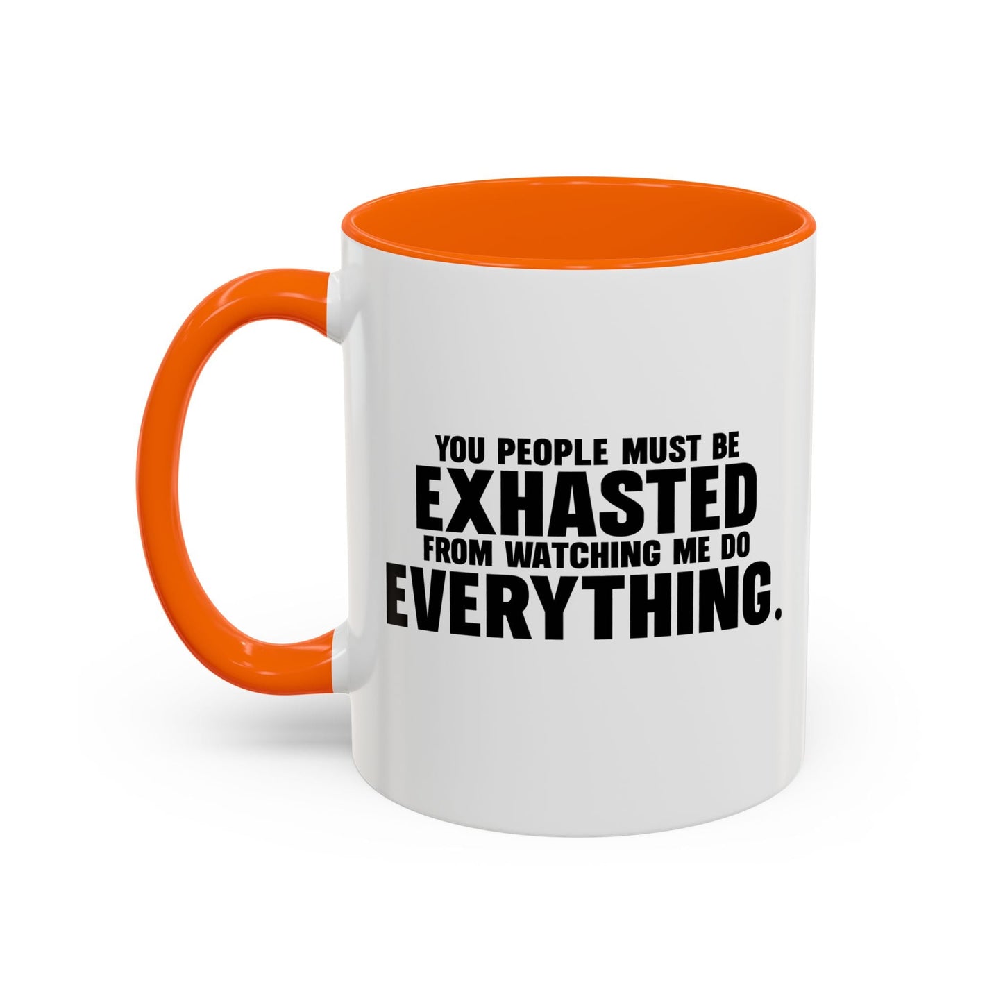 YOU PEOPLE MUST BE EXHAUSTED Accent BiColor Funny Sarcastic Mug